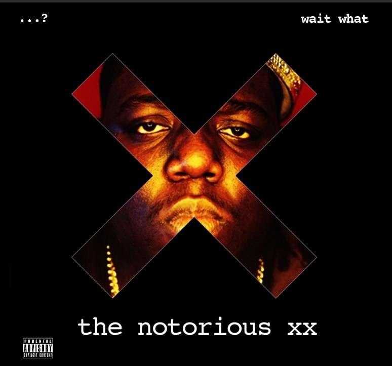 The Album cover of the mystery song. The top left says "...?", the top right says, "wait what", and the bottom says "the notorious xx", with a "Parental Advisory: Explicit Content" sticker in the bottom left. The middle is the mask in the shape of an X over the face of Biggie Smalls